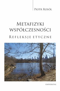 Metafizyki współczesności. Refleksje etyczne - Piotr Rosół - książka