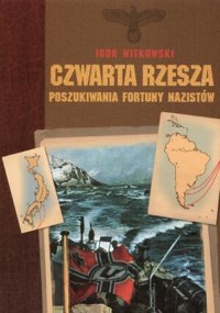Czwarta rzesza: Poszukiwania fortuny nazistów - Igor Witkowski - ebook