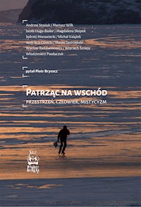 Patrząc na Wschód. Przestrzeń, człowiek, mistycyzm - Piotr Brysacz, Andrzej Stasiuk, Mariusz Wilk, Jacek Hugo-Bader, Michał Książek - ebook