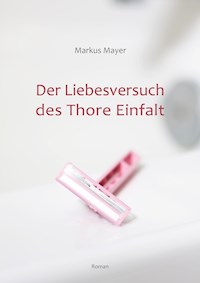 Der Liebesversuch des Thore Einfalt - Markus Mayer - ebook