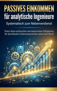 Passives Einkommen für analytische Ingenieure: Systematisch zum Nebenverdienst - Miriam Mayer - ebook