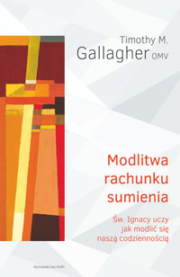 Modlitwa rachunku sumienia. Św. Ignacy uczy, jak modlić się naszą codziennością - Timothy M. Gallagher OMV - książka