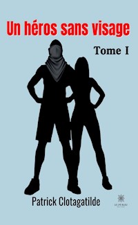 Un héros sans visage - Tome 1 - Patrick Clotagatilde - ebook