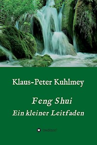 Feng Shui - Ein kleiner Leitfaden - Klaus-Peter Kuhlmey - ebook