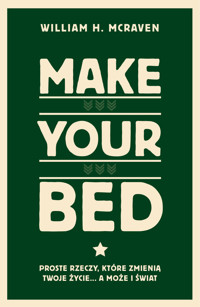 Make Your Bed. Proste rzeczy, które zmienią twoje życie… a może i świat - William H. McRaven - ebook + książka