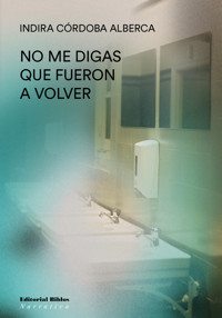 No me digas que fueron a volver - Indira Córdoba Alberca - ebook