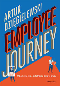Employee journey. Od rekrutacji do ostatniego dnia w pracy - Artur Dzięgielewski - książka