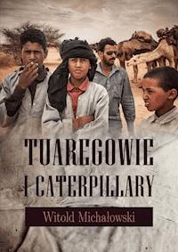 Tuaregowie i caterpillary - Witold Michałowski - ebook + książka