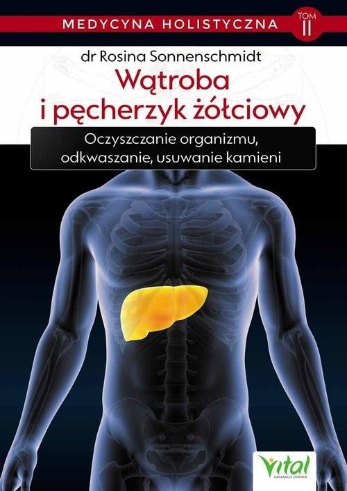 Wątroba i pęcherzyk żółciowy. Medycyna holistyczna. Tom 2 - Rosina Sonnenschmidt - książka