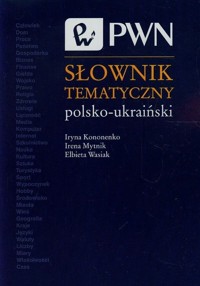 Słownik tematyczny polsko-ukraiński - Iryna Kononenko Irena Mytnik, Elżbieta Wasiak - książka