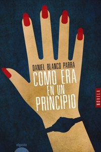 Como era en un principio - Daniel Blanco Parra - ebook
