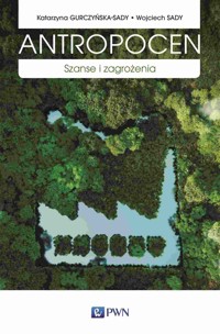 Antropocen. Szanse i zagrożenia - Katarzyna Gurczyńska-Sady, Wojciech Sady - książka