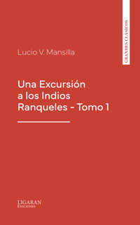Una Excursión a los Indios Ranqueles - Tomo 1 - Lucio Mansilla - ebook