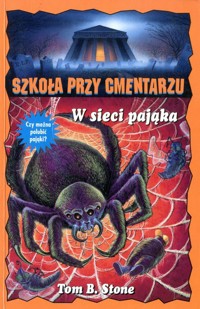 Szkoła przy cmentarzu (28). W sieci pająka - Tom B. Stone - ebook