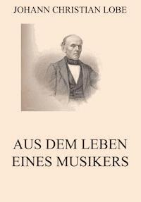 Aus dem Leben eines Musikers - Johann Christian Lobe - ebook