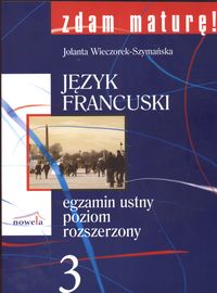 Zdam maturę 3 Język francuski Egzamin ustny Poziom rozszerzony - Wieczorek-Szymańska Joanna - książka