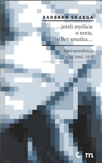 ...jeżeli myślicie o mnie, to bez smutku... - Skarga Barbara - książka