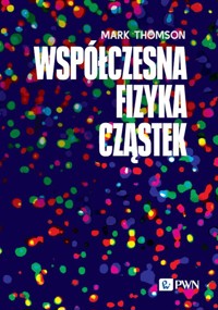 Współczesna fizyka cząstek - Thomson Mark - książka