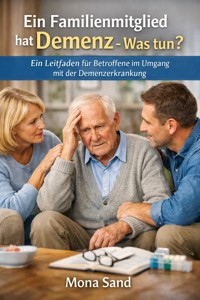 Ein Familienmitglied hat Demenz - Was tun? - Mona Sand - ebook