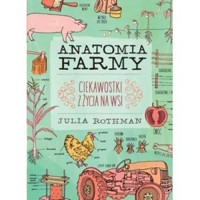 Anatomia farmy. Ciekawostki z życia wsi - Julia Rothman - książka