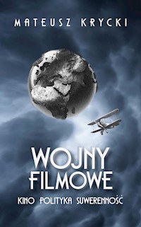 Wojny filmowe. Kino. Polityka. Suwerenność - Mateusz Krycki - ebook