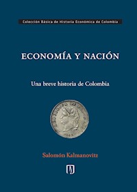 ECONOMÍA Y NACIÓN - Salomón Kalmanovitz Krauter - ebook