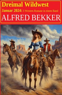 Dreimal Wildwest Januar 2024: 3 Western Romane in einem Band - Alfred Bekker - ebook
