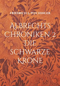 Albrechts Chroniken 2 - Friedrich S. Plechinger - ebook
