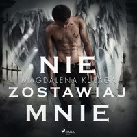 Nie zostawiaj mnie - Magdalena Kułaga - ebook + audiobook
