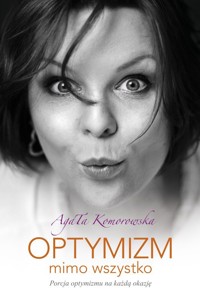 Optymizm mimo wszystko - Agata Komorowska - książka
