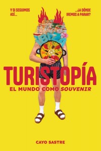 Turistopía: El mundo como «souvenir» - Cayo Sastre - ebook
