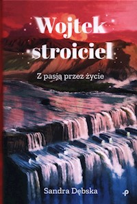 Wojtek stroiciel. Z pasją przez życie - Dębska Sandra - książka