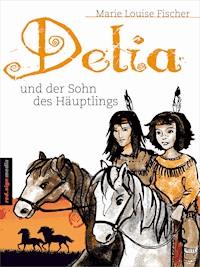 Delia und der Sohn des Häuptlings - Marie Louise Fischer - ebook