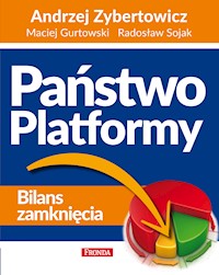 Państwo Platformy - Radosław Sojak, Andrzej Zybertowicz, Maciej Gurtowski - ebook