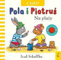 Pola i Piotruś A kuku! Na plaży - Scheffler Axel - książka