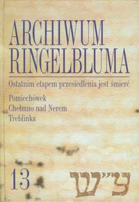 Archiwum Ringelbluma Konspiracyjne Archiwum Getta Warszawy Tom 13 - - książka