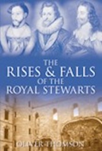 The Rises and Falls of the Royal Stewarts - Oliver Thomson - ebook