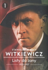 Listy do żony. Tom 1: 1923-1927 - Stanisław Ignacy Witkiewicz - książka