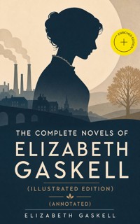 The Complete Novels of Elizabeth Gaskell (Illustrated Edition) (Annotated) - Elizabeth Gaskell - ebook