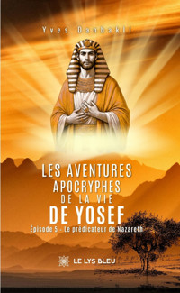 Les aventures apocryphes de la vie de Yosef - Épisode 5 - Yves Danbakli - ebook