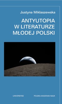 Antyutopia w literaturze Młodej Polski. Wydanie rozszerzone - Justyna Miklaszewska - ebook
