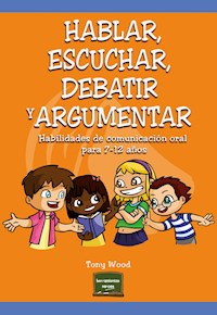 Hablar, escuchar, debatir y argumentar - Tony Wood - ebook