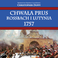 Chwała Prus. Rossbach i Lutynia 1757 - Duffy Christopher - audiobook