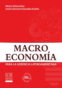 Macroeconomía para la gerencia Latinoamericana - Héctor Ochoa Carlos González - ebook