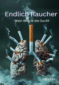 Endlich Raucher - Ingo Irka - ebook