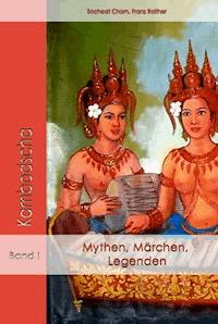 Mythen, Märchen und Legenden aus Kambodscha - Socheat Chorn, Franz Roither - ebook