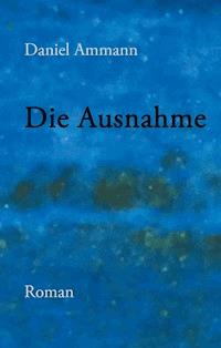 Die Ausnahme - Daniel Ammann - ebook