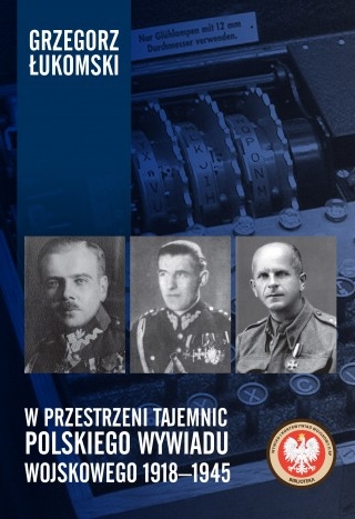 W przestrzeni tajemnic polskiego wywiadu wojskowego 1918–1945 - Grzegorz Łukomski - książka