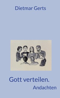 Gott verteilen. Andachten - Dietmar Gerts - ebook