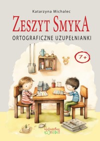 Ortograficzne uzupełnianki Zeszyt Smyka - Katarzyna Michalec - książka
